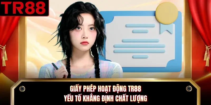 Giấy Phép Hoạt Động TR88 - Yếu Tố Khẳng Định Chất Lượng
