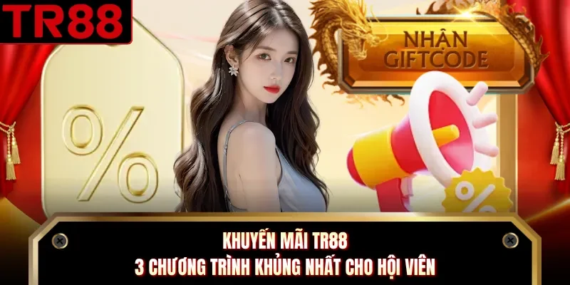 Khuyến Mãi TR88 - 3 Chương Trình Khủng Nhất Cho Hội Viên 