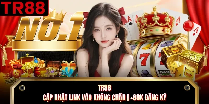 TR88 - Cập Nhật Link Vào Không Chặn | +88K Đăng Ký